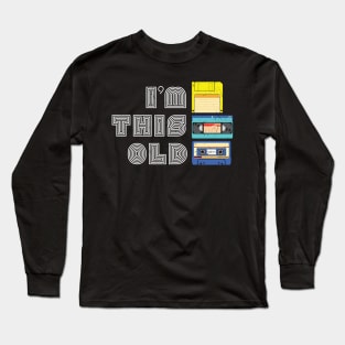 I'm This Old Funny VHS, Floppy Disk, Cassette Tape Old Timer Gift Long Sleeve T-Shirt